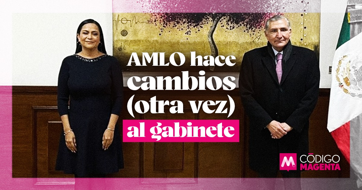 AMLO hace cambios otra vez al gabinete Código Magenta