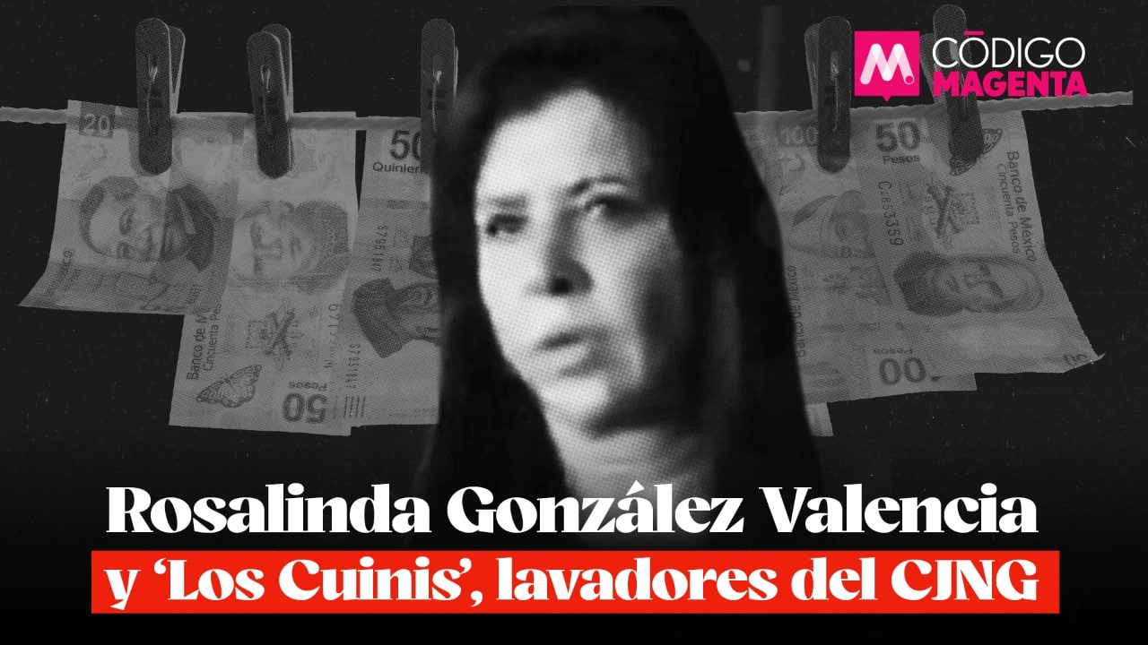 Rosalinda González Valencia y ‘Los Cuinis’, lavadores del CJNG - Código