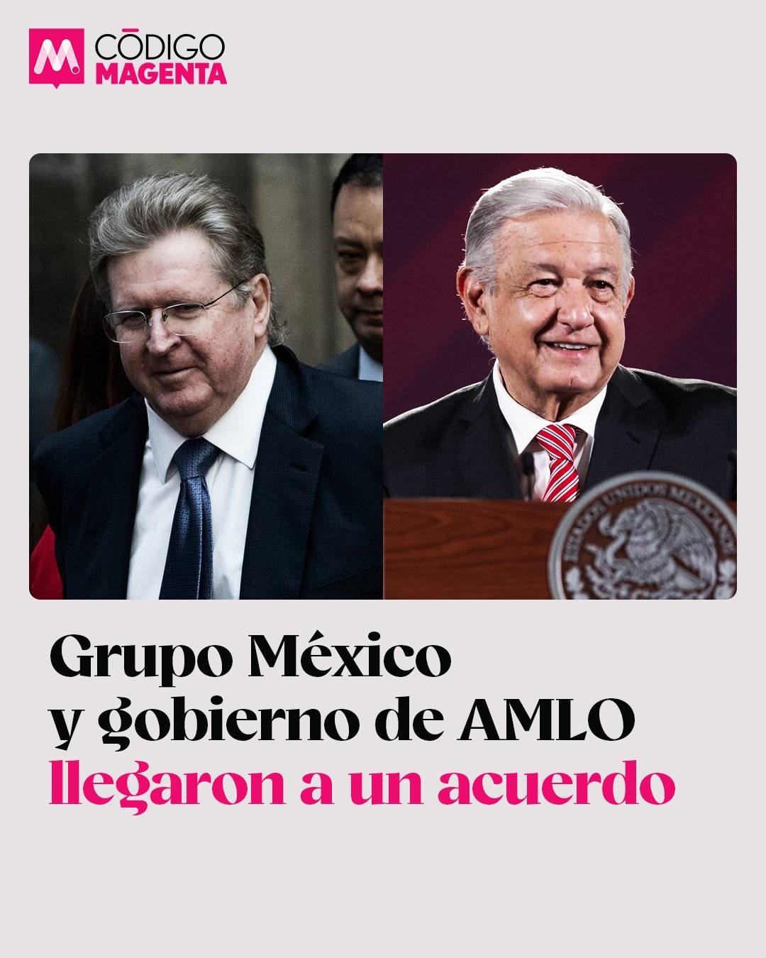Grupo México y gobierno de AMLO llegaron a un acuerdo - Código Magenta