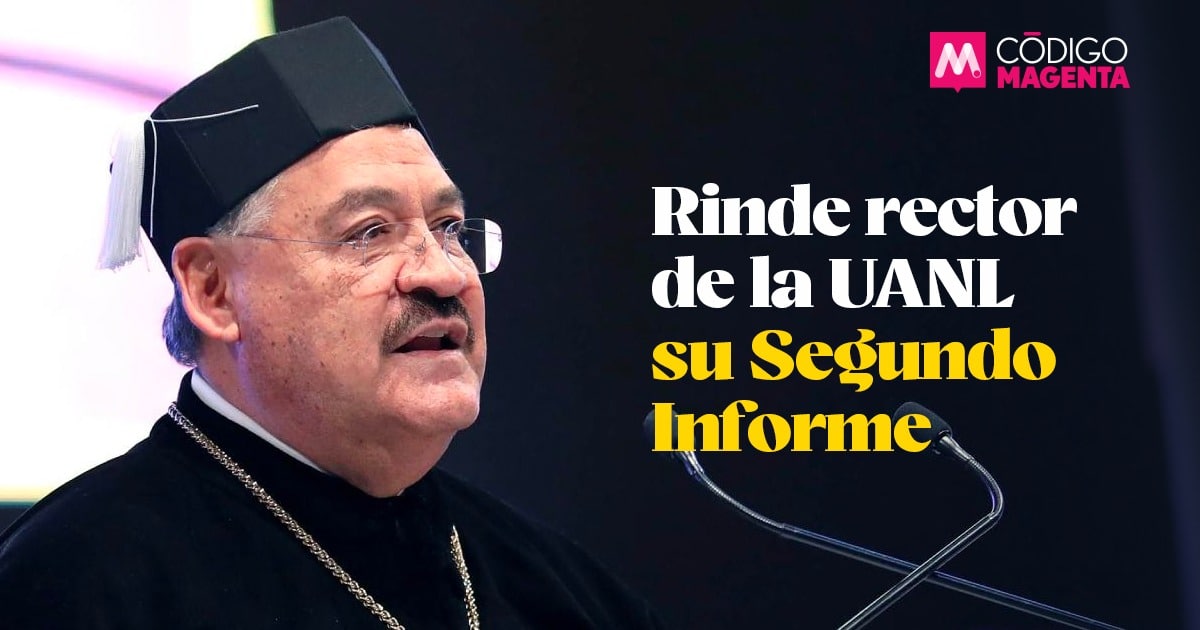Rinde rector de la UANL su Segundo Informe - Código Magenta