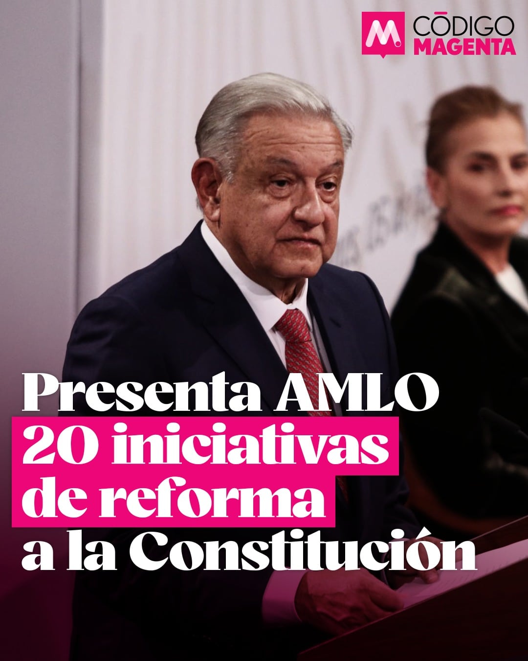 Presenta AMLO 20 iniciativas de reforma a la Constitución - Código Magenta