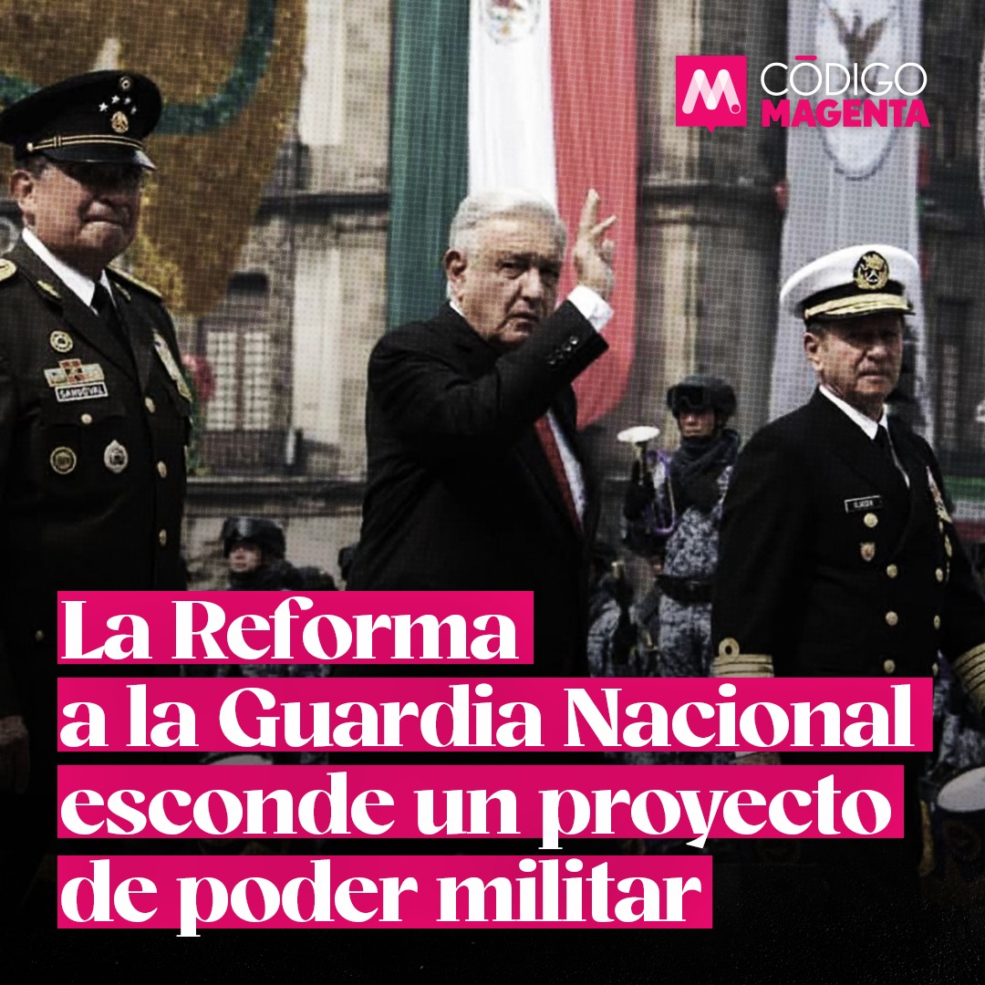 La Reforma a la Guardia Nacional esconde un proyecto de poder militar ...