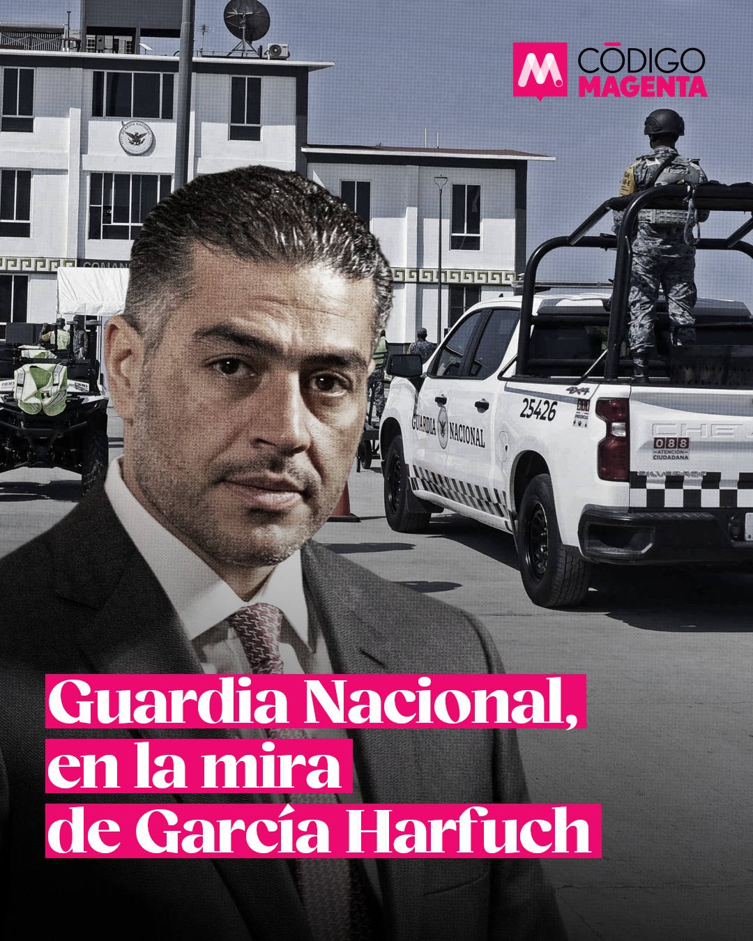 Guardia Nacional, en la mira de García Harfuch - Código Magenta