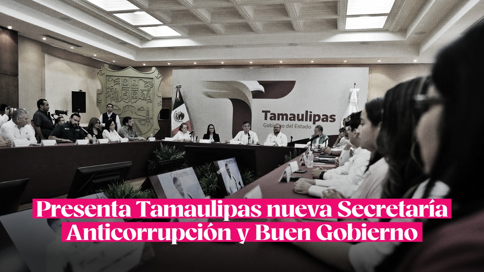 Presenta Tamaulipas nueva Secretaría Anticorrupción y Buen Gobierno